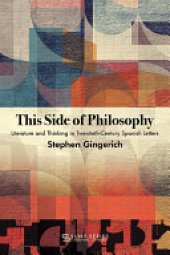 book This Side of Philosophy: Literature and Thinking in Twentieth-Century Spanish Letters