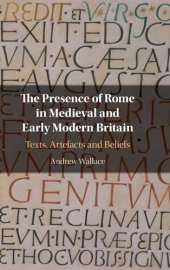 book The Presence of Rome in Medieval and Early Modern Britain: Texts, Artefacts and Beliefs