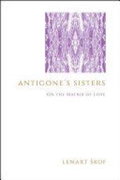 book Antigone's Sisters: On the Matrix of Love