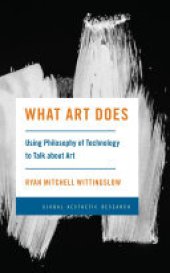 book What Art Does: Using Philosophy of Technology to Talk about Art