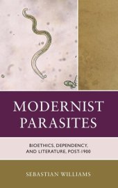 book Modernist Parasites: Bioethics, Dependency, and Literature, Post-1900 (Posthumanities and Citizenship Futures)