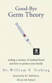 book Good-bye Germ Theory: Ending a Century of Medical Fraud and How to Protect Your Family