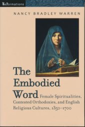 book Embodied Word: Female Spiritualities, Contested Orthodoxies, and English Religious Cultures, 1350-1700 (Kellogg Institute Series on Democracy and Development) (ReFormations: Medieval and Early Modern)