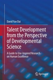 book Talent Development from the Perspective of Developmental Science: A Guide to Use-Inspired Research on Human Excellence