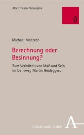 book Berechnung Oder Besinnung?: Zum Verhaltnis Von Mass Und Sein Im Denkweg Martin Heideggers (German Edition)