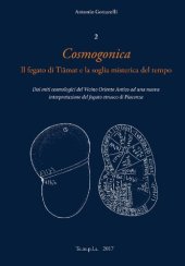 book Cosmogonica. Il fegato di Tiāmat e la soglia misterica del tempo. Dai miti cosmologici del Vicino Oriente Antico ad una nuova interpretazione del fegato etrusco di Piacenza.