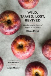 book Wild, Tamed, Lost, Revived: The Surprising Story of Apples in the South