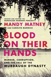 book Blood on Their Hands: Murder, Corruption, and the Fall of the Murdaugh Dynasty