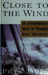 book Close to the Wind: An Extraordinary Story of Triumph Over Adversity