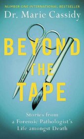 book Beyond the Tape: Stories from a Forensic Pathologist’s Life Amongst Death