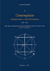 book Contemplatio. Templum solare e culti di fondazione (1998-2013). Sulla regola aritmogeometrica del rito di fondazione della città etrusco-italica tra VI e IV secolo a.C.