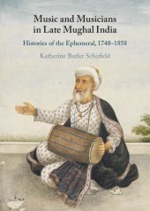 book Music and Musicians in Late Mughal India: Histories of the Ephemeral, 1748–1858