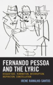 book Fernando Pessoa and the Lyric: Disquietude, Rumination, Interruption, Inspiration, Constellation