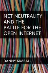 book Net Neutrality And The Battle For The Open Internet