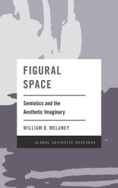 book Figural Space: Semiotics and the Aesthetic Imaginary (Global Aesthetic Research)