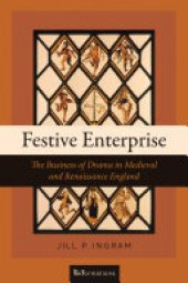 book Festive Enterprise: The Business of Drama in Medieval and Renaissance England