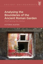 book Analysing the Boundaries of the Ancient Roman Garden: (Re)Framing the Hortus (Ancient Environments)