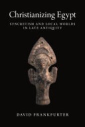 book Christianizing Egypt: Syncretism and Local Worlds in Late Antiquity