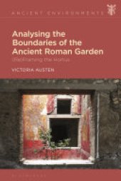 book Analysing the Boundaries of the Ancient Roman Garden: (Re)Framing the Hortus