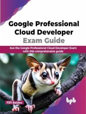 book Google Professional Cloud Developer Exam Guide: Ace the Google Professional Cloud Developer Exam with this comprehensive guide (English Edition)