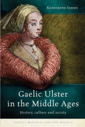 book Gaelic Ulster in the Middle Ages: History, culture and society (Trinity Medieval Ireland Series)