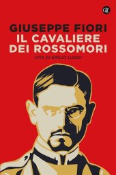 book Il cavaliere dei Rossomori. Vita di Emilio Lussu