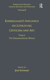 book Volume 12, Tome I: Kierkegaard's Influence on Literature, Criticism and Art: The Germanophone World (Kierkegaard Research: Sources, Reception and Resources)