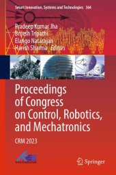 book Proceedings of Congress on Control, Robotics, and Mechatronics: CRM 2023 (Smart Innovation, Systems and Technologies, 364)