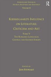 book Volume 12, Tome V: Kierkegaard's Influence on Literature, Criticism and Art: The Romance Languages, Central and Eastern Europe