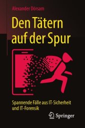 book Den Tätern auf der Spur: Spannende Fälle aus IT-Sicherheit und IT-Forensik