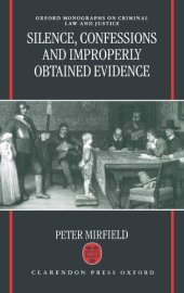 book Silence, Confessions and Improperly Obtained Evidence (Oxford Monographs on Criminal Law and Justice)