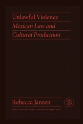 book Unlawful violence: Mexican law and cultural production