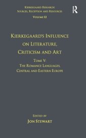 book Volume 12, Tome V: Kierkegaard's Influence on Literature, Criticism and Art: The Romance Languages, Central and Eastern Europe (Kierkegaard Research: Sources, Reception and Resources)