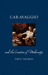 book Caravaggio and the Creation of Modernity (Renaissance Lives)