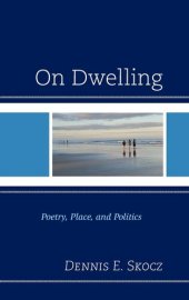 book On Dwelling: Poetry, Place, and Politics (Toposophia: Thinking Place/Making Space)