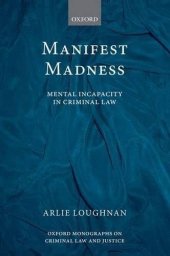 book Manifest Madness: Mental Incapacity in the Criminal Law (Oxford Monographs on Criminal Law and Justice)