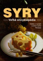 book Syry: veľká encyklopédia : kniha pre dokonalý pôžitok zo syra s veľkým farebným obrazovým lexikónom