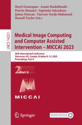 book Medical Image Computing and Computer Assisted Intervention – MICCAI 2023: 26th International Conference, Vancouver, BC, Canada, October 8–12, 2023, ... II (Lecture Notes in Computer Science, 14221)