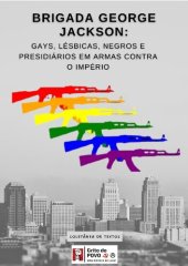 book BRIGADA GEORGE JACKSON: GAYS, LÉSBICAS, NEGROS E PRESIDIÁRIOS EM ARMAS CONTRA O IMPÉRIO