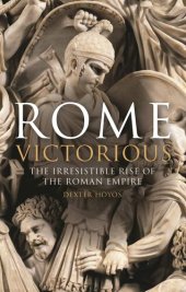 book Rome Victorious: The Irresistible Rise of the Roman Empire (Library of Classical Studies)