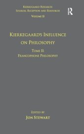 book Volume 11, Tome II: Kierkegaard's Influence on Philosophy: Francophone Philosophy (Kierkegaard Research: Sources, Reception and Resources)