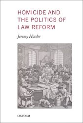 book Homicide and the Politics of Law Reform (Oxford Monographs on Criminal Law and Justice)