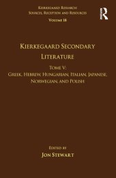 book Volume 18, Tome V: Kierkegaard Secondary Literature: Greek, Hebrew, Hungarian, Italian, Japanese, Norwegian, and Polish (Kierkegaard Research: Sources, Reception and Resources)