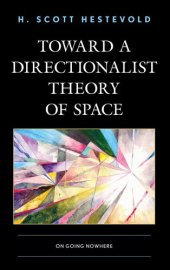 book Toward a Directionalist Theory of Space: On Going Nowhere (Toposophia: Thinking Place/Making Space)