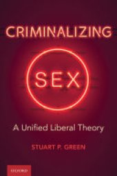 book Criminalizing Sex: A Unified Liberal Theory