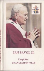 book Evangelium vitae: Encyklika pápeža Jána Pavla II. biskupom, kňazom a diakonom, rehoľníkom a rehoľníčkam, veriacim laikom a všetkým ľuďom dobrej vôle o hodnote a nenarušiteľnosti ľudského života