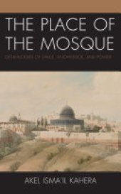 book The Place of the Mosque: Genealogies of Space, Knowledge, and Power