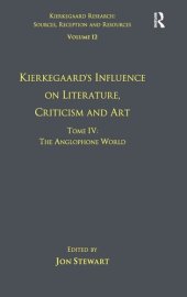 book Volume 12, Tome IV: Kierkegaard's Influence on Literature, Criticism and Art: The Anglophone World (Kierkegaard Research: Sources, Reception and Resources)