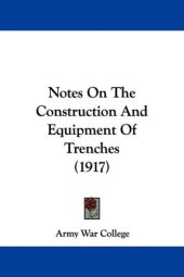 book Notes On The Construction And Equipment Of Trenches (1917)