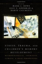 book Stress, Trauma, and Children's Memory Development: Neurobiological, Cognitive, Clinical, and Legal Perspectives